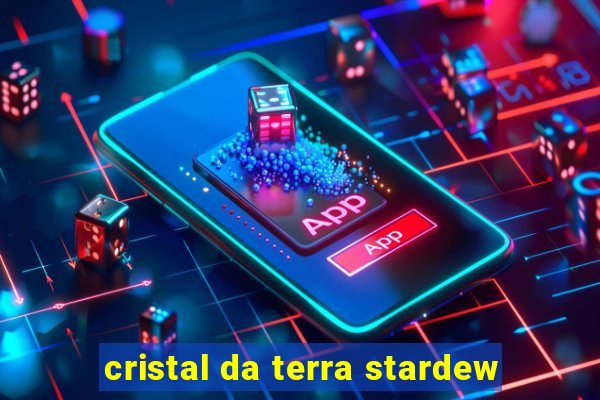 cristal da terra stardew